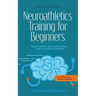 Neuroathletics Training for Beginners More Coordination, Agility and Concentration Thanks to Improved Neuroathletics - Incl. 10-Week Plan For Training
