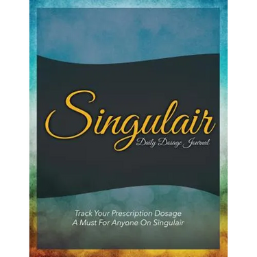 Singulair Daily Dosage Journal: Track Your Prescription Dosage: A Must for Anyone on Singulair