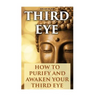 Third Eye: How To Purify And Awaken Your Third Eye
