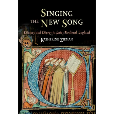 Singing the New Song: Literacy and Liturgy in Late Medieval England