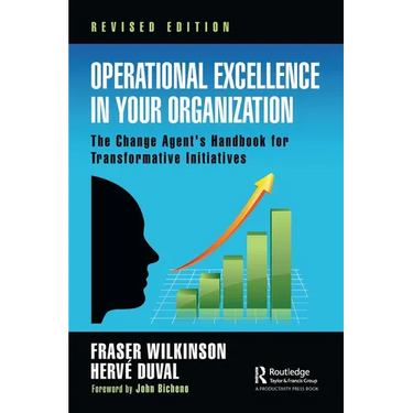 Operational Excellence in Your Organization: The Change Agent's Handbook for Transformative Initiatives