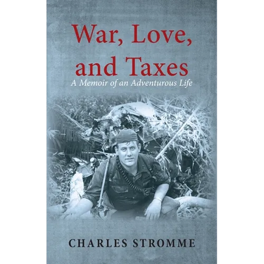 War, Love, and Taxes: A Memoir of an Adventurous Life