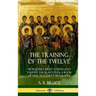 The Training of the Twelve: How Jesus Christ Found and Taught the 12 Apostles; A Book of New Testament Biography (Hardcover)