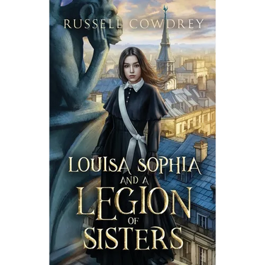 Louisa Sophia and a Legion of Sisters: A Historical Action Adventure about Sisterhood and Survival
