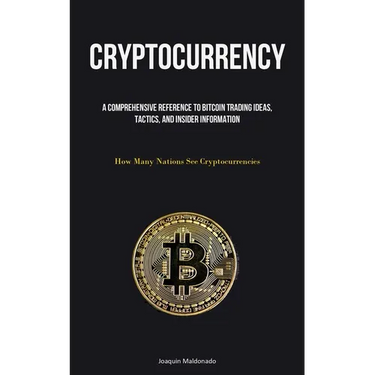 Cryptocurrency: A Comprehensive Reference To Bitcoin Trading Ideas, Tactics, And Insider Information (How Many Nations See Cryptocurrencies)