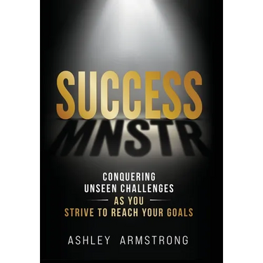 Success Mnstr: Conquering Unseen Challenges as You Strive to Reach Your Goals