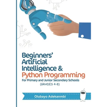 Beginners' Artificial Intelligence and Python Programming: For Grades 4 to 8
