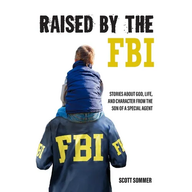 Raised by the FBI: Stories about God, Life and Character from the Son of a Special Agent