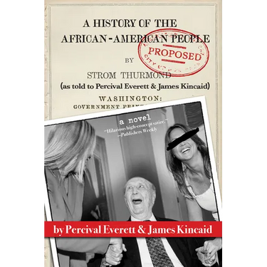 A History of the African-American People (Proposed) by Strom Thurmond, as Told to Percival Everett & James Kincaid (a Novel)