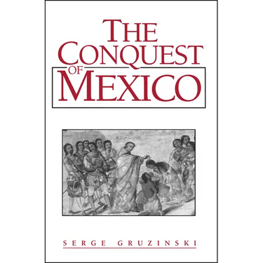 The Conquest of Mexico: Westernization of Indian Societies from the 16th to the 18th Century