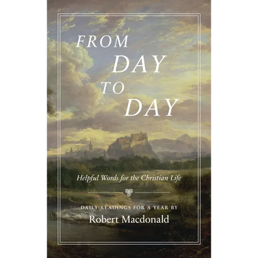 From Day to Day: Helpful Words for the Christian Life: Daily Readings for a Year