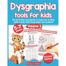 Dysgraphia tools for kids. 100 activities and games to improve writing skills in kids with dysgraphia and dyslexia. Volume 2. 5-7 years. Full Color Ed