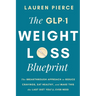 The GLP-1 Weight Loss Blueprint: The Breathrough Approach to Reduce Cravings, Eat Healthy, and Make This the Last Diet You'll Ever Need