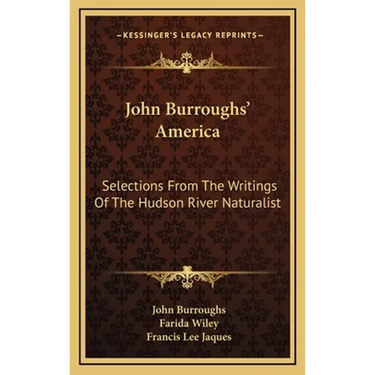 John Burroughs' America: Selections From The Writings Of The Hudson River Naturalist
