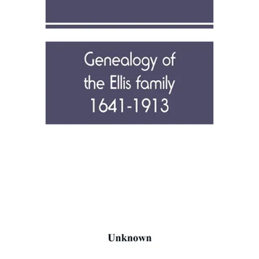 Genealogy of the Ellis family, 1641-1913