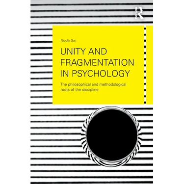 Unity and Fragmentation in Psychology: The Philosophical and Methodological Roots of the Discipline