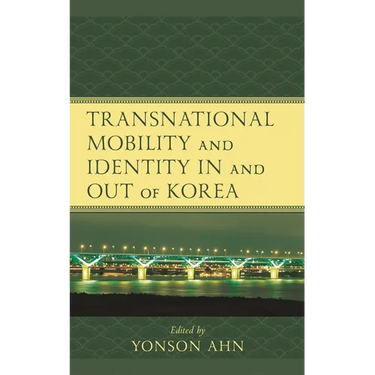 Transnational Mobility and Identity in and Out of Korea