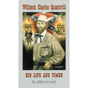 William Clarke Quantrill: His Life and Times