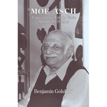 Moe Asch: a Speculative Life in Verse: And Other Poems