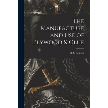 The Manufacture and Use of Plywood & Glue
