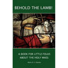 Behold the Lamb! A Book for Little Folks About the Holy Mass