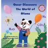 Oscar Discovers the World of Atoms: Engaging STEM Stories that Spark Curiosity about Chemistry for Kids Ages 6-9