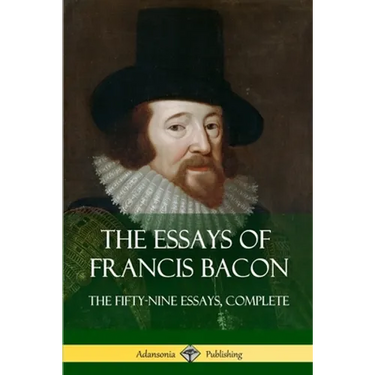 The Essays of Francis Bacon: The Fifty-Nine Essays, Complete