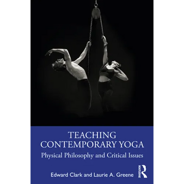 Teaching Contemporary Yoga: Physical Philosophy and Critical Issues