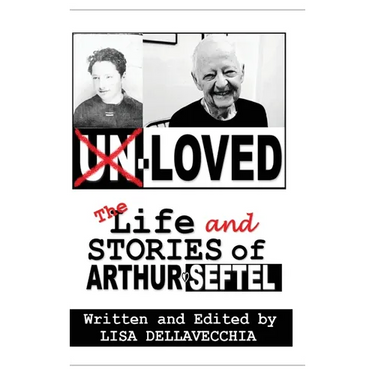 Un-Loved: The Life and Stories of Arthur Seftel: The Life and Stories of Arthur Seftel
