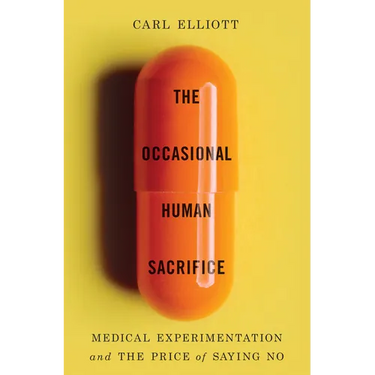 The Occasional Human Sacrifice: Medical Experimentation and the Price of Saying No