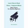 Learn How to Read Piano / Keyboard Music: Music Theory For Absolute Beginners