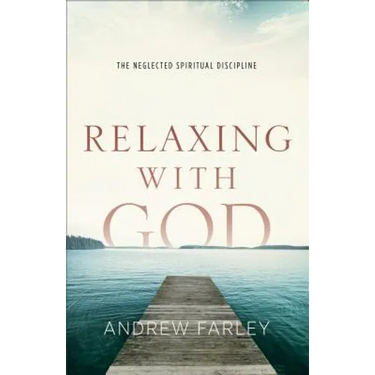 Relaxing with God: The Neglected Spiritual Discipline