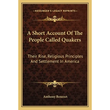 A Short Account Of The People Called Quakers: Their Rise, Religious Principles And Settlement In America