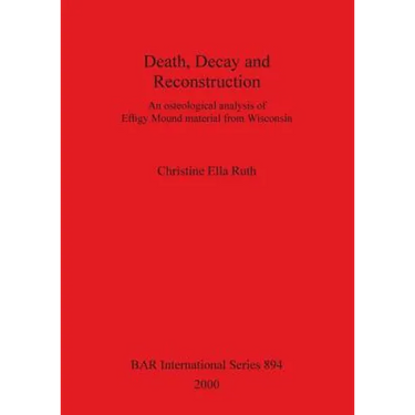 Death, Decay and Reconstruction: An osteological analysis of Effigy Mound material from Wisconsin