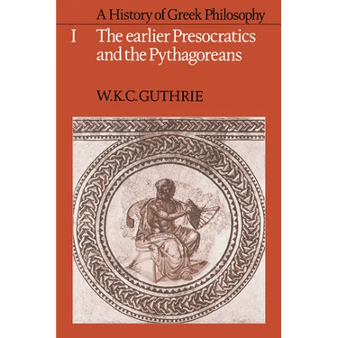 A History of Greek Philosophy: Volume 1, the Earlier Presocratics and the Pythagoreans