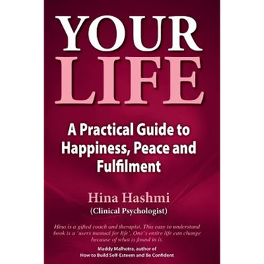Your Life: A Practical Guide to Happiness, Peace and Fulfilment