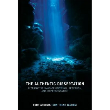 The Authentic Dissertation: Alternative Ways of Knowing, Research, and Representation
