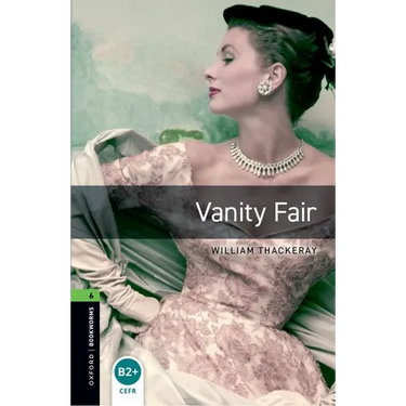 Oxford Bookworms Library: Vanity Fair: Level 6: 2,500 Word Vocabulary