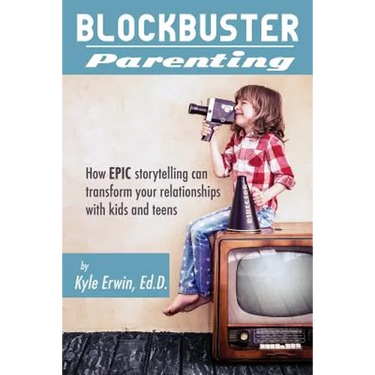 Blockbuster Parenting: How Epic Storytelling can Transform your Relationships with Kids & Teens