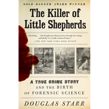 The Killer of Little Shepherds: A True Crime Story and the Birth of Forensic Science