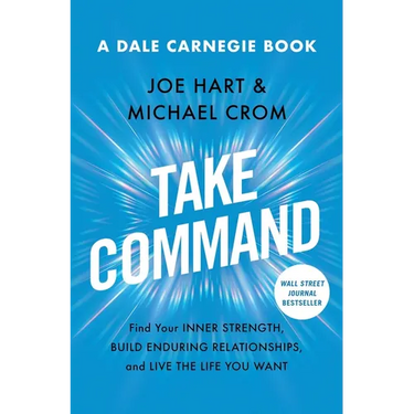 Take Command: Find Your Inner Strength, Build Enduring Relationships, and Live the Life You Want