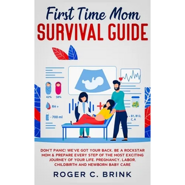 First Time Mom Survival Guide: Don't Panic! We've Got Your Back. Be a Rockstar Mom & Prepare Every Step of The Most Exciting Journey of Your Life. Pre