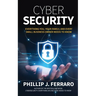 Cybersecurity: Everything You, Your Family, And Every Small Business Owner Needs to Know