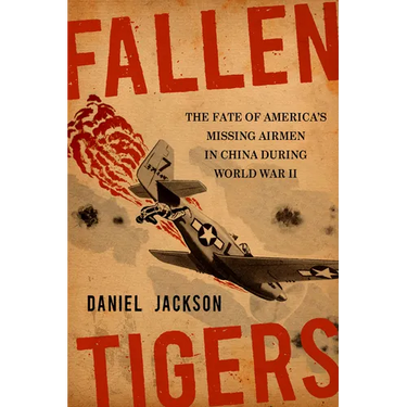 Fallen Tigers: The Fate of America's Missing Airmen in China During World War II
