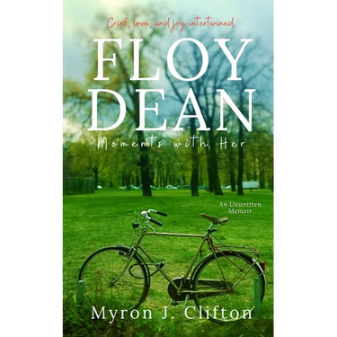 Floy Dean: Moments with Her: An Unwritten Memoir