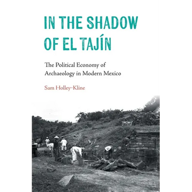 In the Shadow of El Tajín: The Political Economy of Archaeology in Modern Mexico