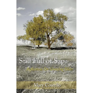 Still Full of Sap: Reflections On Growing Older