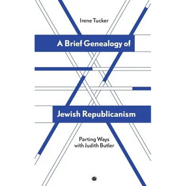A Brief Genealogy of Jewish Republicanism: Parting Ways with Judith Butler