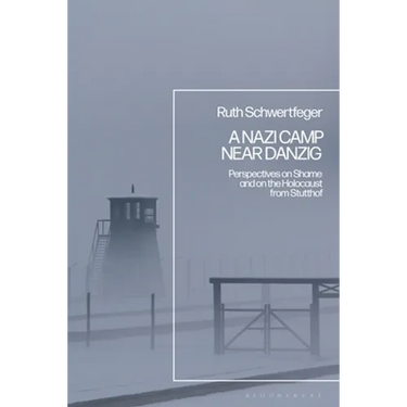 A Nazi Camp Near Danzig: Perspectives on Shame and on the Holocaust from Stutthof