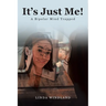 It's Just Me!: A Bipolar Mind Trapped